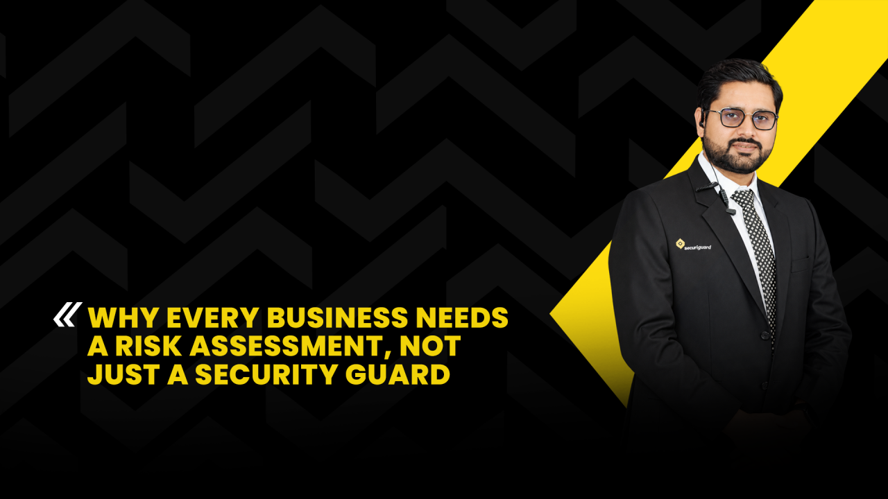 Why Every Business Needs a Risk Assessment, Not Just a Security Guard